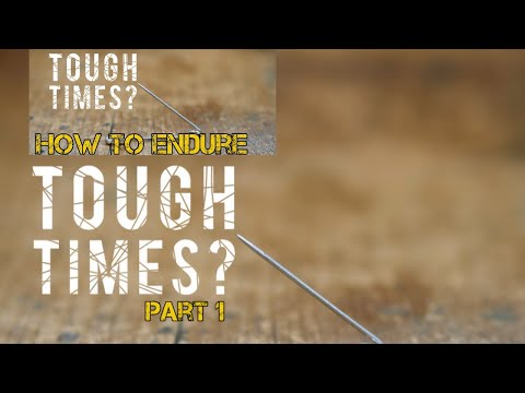 HOW TO ENDURE TOUGH TIMES IN LIFE (Part 1)