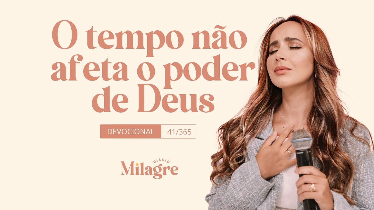 O TEMPO NÃO AFETA O PODER DE DEUS (O Milagre Diário 41/365)