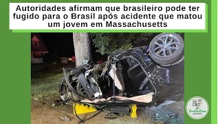 Autoridades afirmam que brasileiro pode ter fugido após acidente que matou um jovem em Massachusetts