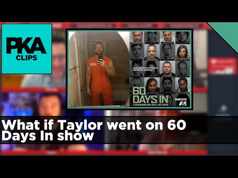 What if Taylor went on 60 Days In show - PKA Clip
