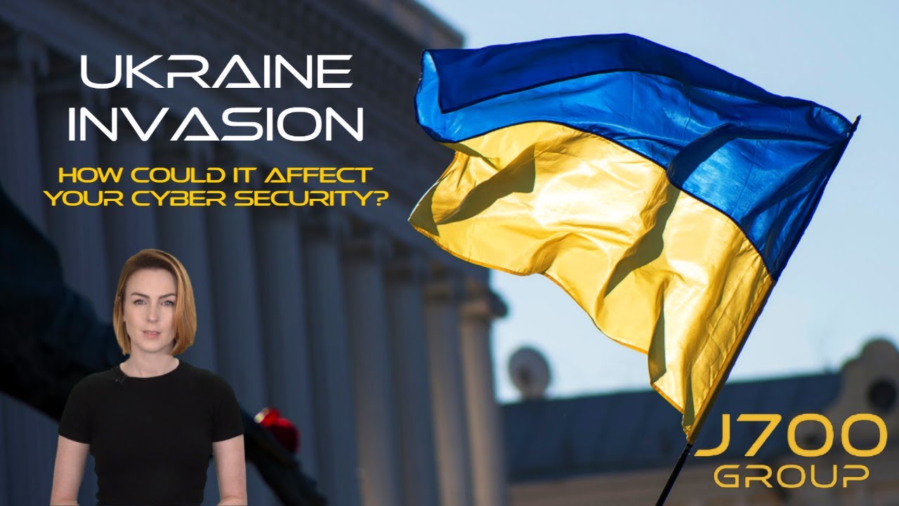 Ukraine Invasion: Is Your Business Cyber Security Ready? | J700 Group