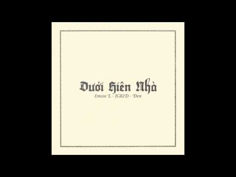 Dưới Hiên Nhà   Emcee L, JGKiD, Đen  Prod  By Gerry Retro