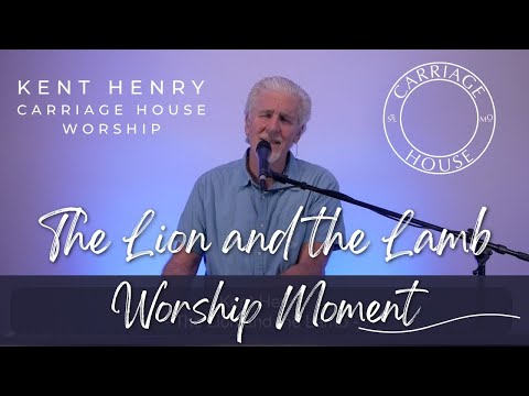 KENT HENRY | THE LION AND THE LAMB - WORSHIP MOMENT | CARRIAGE HOUSE WORSHIP