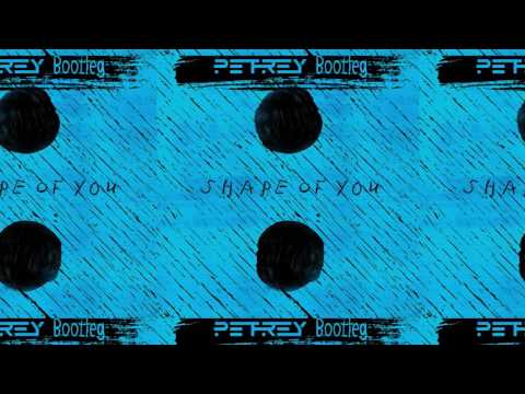 Ed Sheeran - Shape Of You(PETREY Bootleg)