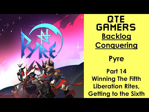 Backlog Conquering - Pyre - Part 14 - Winning The Fifth Liberation Rites, Getting to the Sixth