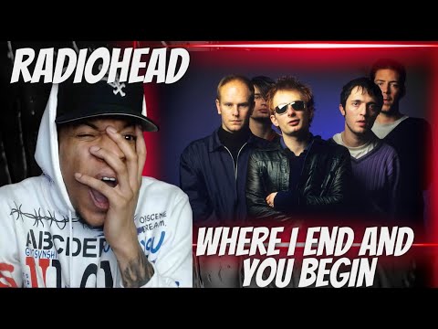 FIRST TIME HEARING RADIOHEAD - WHERE I END AND YOU BEGIN (LIVE IN THE BASEMENT) | REACTION