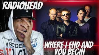FIRST TIME HEARING RADIOHEAD - WHERE I END AND YOU BEGIN (LIVE IN THE BASEMENT) | REACTION