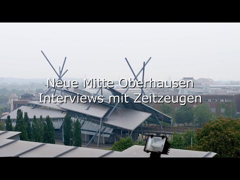 Entstehung der Neuen Mitte Oberhausen (Centro) - Zeitzeug:inneninterviews