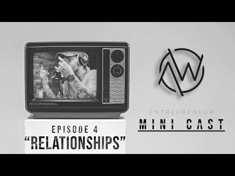 “RELATIONSHIPS” / Mini Cast – Ep. 4 | ANTHONYSWORLD