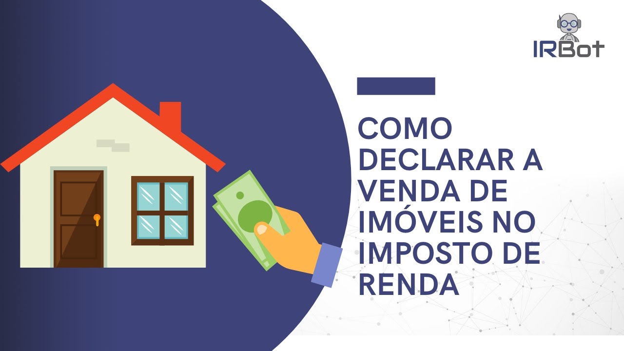 COMO DECLARAR A VENDA DE IMÓVEIS NO IMPOSTO DE RENDA | IR Bot