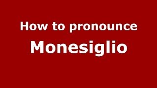 How to pronounce Monesiglio