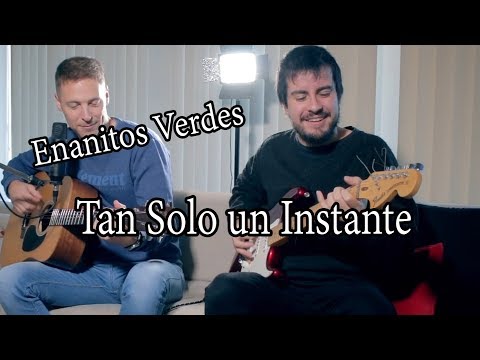 Enanitos Verdes - Tan solo un instante (COVER)