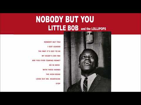LITTLE BOB AND THE LOLLIPOPS - Nobody But You [Full Compilation, 2017]