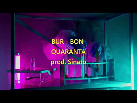 BUR - BON  -  Quaranta ( prod. Sinato)