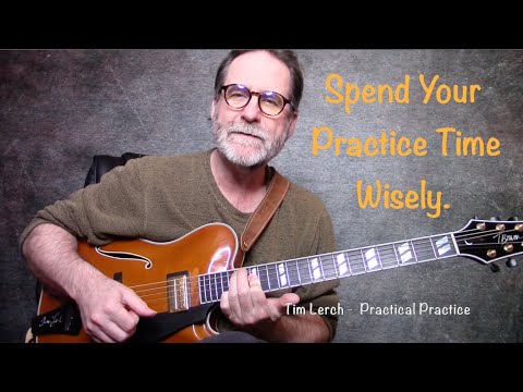 Tim Lerch - Practical Practice - Getting the most out your efforts.