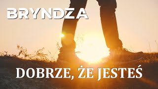 Video thumbnail of "Bryndza - Dobrze, że jesteś (Lyrics Video)"