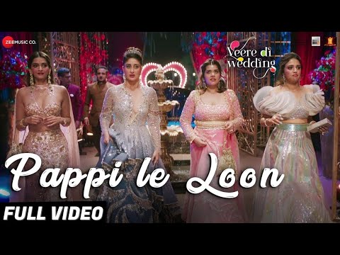 Pappi Le Loon – Full Song Video | Kareena Kapoor, Sonam Kapoor, Swara Bhaskar | Veere Di Wedding