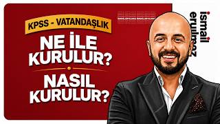 Ne ile Kurulur ? Nasıl Kurulur ? (KPSS - Vatandaşlık) 2026 → İsmail ERYILMAZ