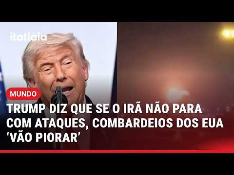 BOMBARDEIOS DOS EUA 'VÃO PIORAR' SE O IRÃ NÃO PARAR COM ATAQUES, DIZ TRUMP