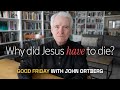 A Good Friday Sermon With John Ortberg