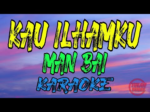 Kau Ilhamku – Man Bai (KARAOKE)