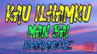 Kau Ilhamku – Man Bai (KARAOKE)