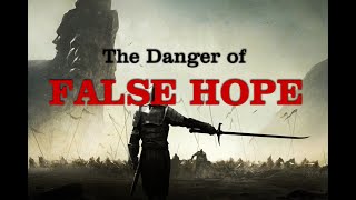 The Danger of False Hope
