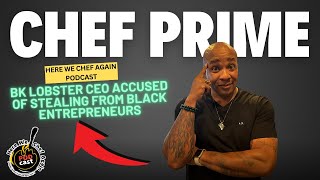 BK Lobster CEO Accused Of Stealing From Black Entrepreneurs | Chef Prime
