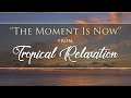 "The Moment Is Now" from TROPICAL RELAXATION by Dean Evenson & d'Rachael