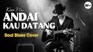 Download lagu ANDAI KAU DATANG - Koes Plus ( Cover Blues ) | Lebih Dalam dan menyentuh  mp3