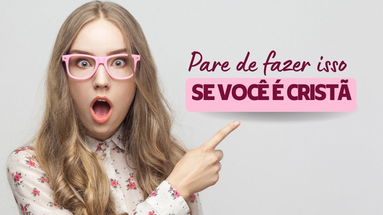 Comportamentos que a mulher cristã deve evitar