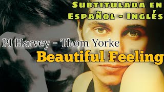 PJ Harvey &amp; Thom Yorke - Beautiful Feeling - Subtitulada en Español _ Inglés