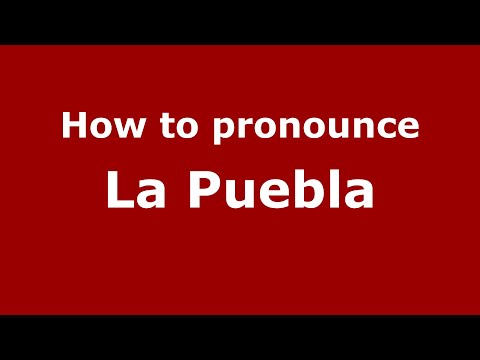 How to pronounce La Puebla (Mexico/Mexican Spanish) - PronounceNames.com