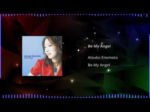 Be My Angel - Atsuko Enomoto
