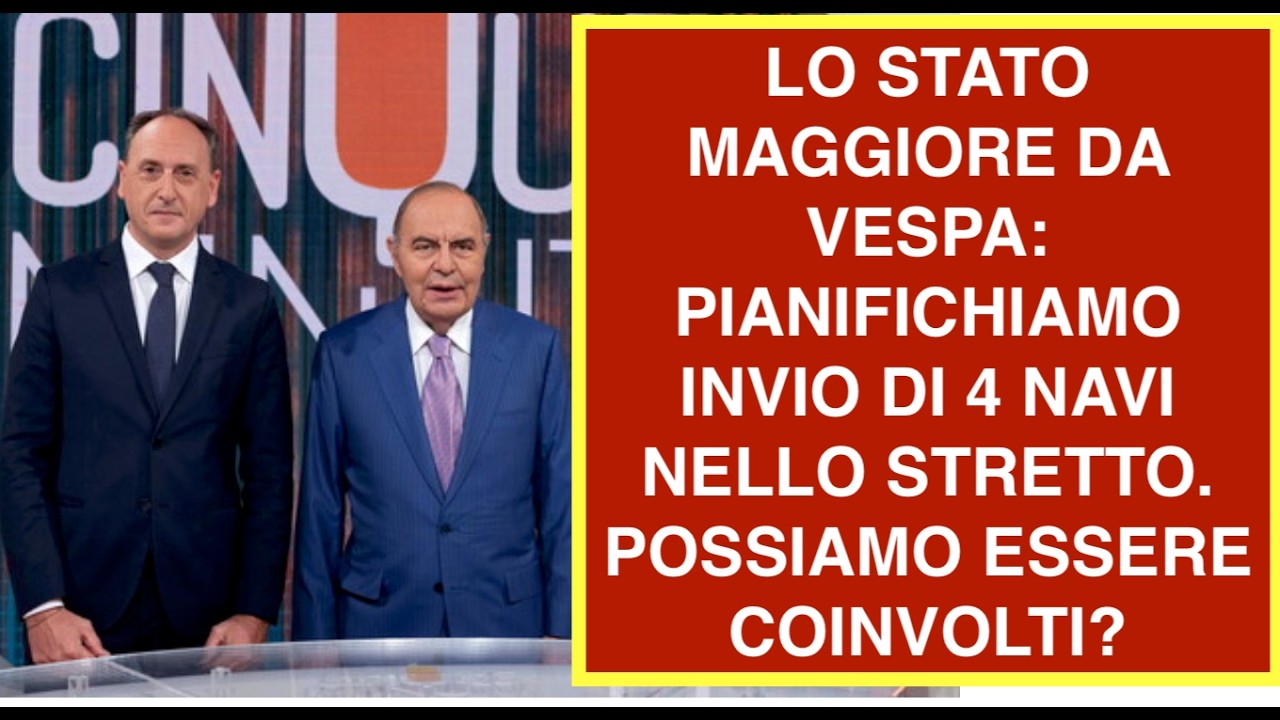 LO STATO MAGGIORE DA VESPA: PIANIFICHIAMO INVIO DI 4 NAVI NELLO STRETTO. POSSIAMO ESSERE COINVOLTI?
