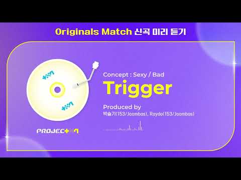 [PROJECT 7] ＜Trigger＞- 3R Originals Match 신곡 미리 듣기