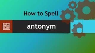 How to spell antonym