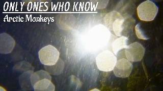 The Only Ones Who Know - Arctic Monkeys (Fan Music Video)