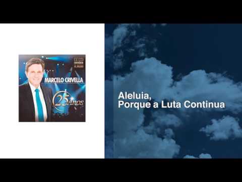 Aleluia, Porque Luta Continua - Marcelo Crivella