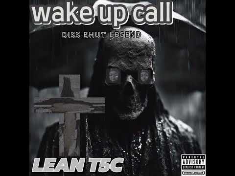 LEAN T5C Wake Up Call (DISS BHUT LEGEND)  Official Audio