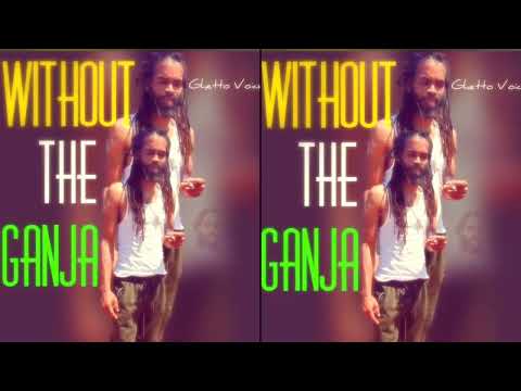 Ghetto Voice - Without The Ganja