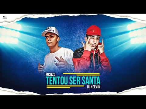 MC Bruno da Bzc e DJ Kelvin - Tentou Ser Santa  Lançamento 2018