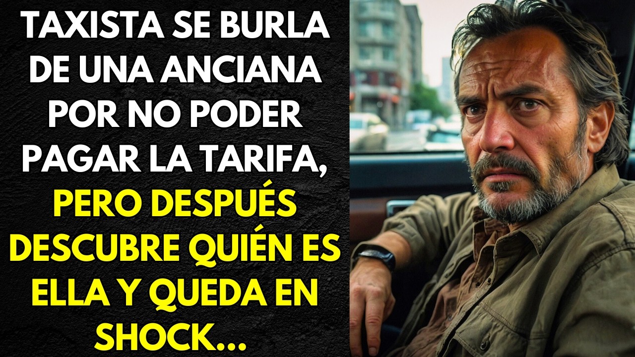 TAXISTA SE BURLA DE UNA ANCIANA POR NO PODER PAGAR LA TARIFA, PERO DESPUÉS DESCUBRE QUIÉN ES ELLA...