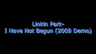 I have not begun,Linkin Park