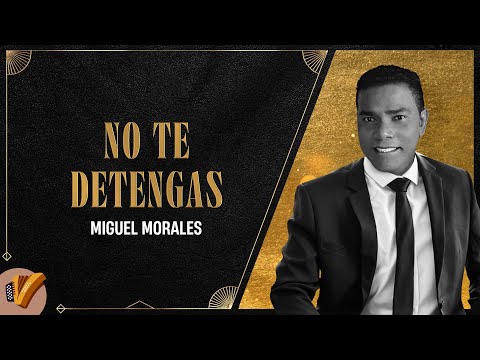 No Te Detengas, Miguel Morales - Vídeo Oficial