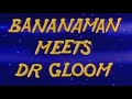 BANANAMAN MEETS DR GLOOM EPISODE 1 SEASON 1