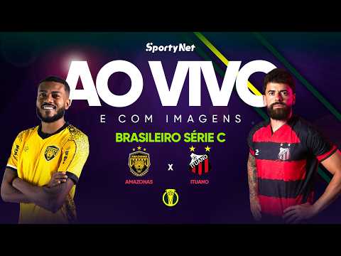 AO VIVO E COM IMAGENS: AMAZONAS X ITUANO | RODADA 2 | SÉRIE C