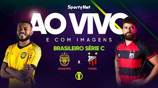 AO VIVO E COM IMAGENS: AMAZONAS X ITUANO | RODADA 2 | SÉRIE C