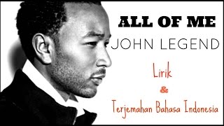 Video thumbnail of "ALL OF ME - JOHN LEGEND ( LIRIK DAN TERJEMAHAN BAHASA INDONESIA)"