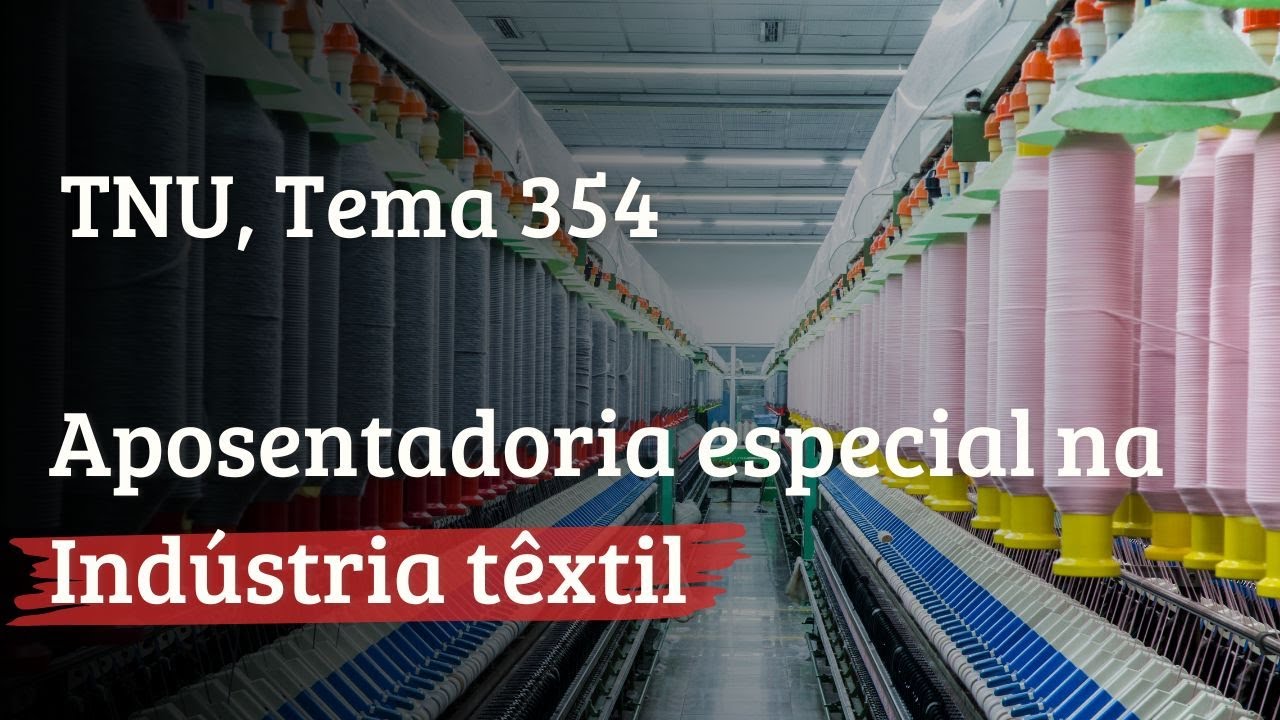 Atividade especial na indústria têxtil  TNU, Tema 354